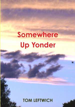 Somewhere Up Yonder de Tom Leftwich