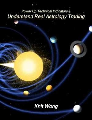 Power Up Technical Indicators Including Applying Financial Astrology Trading Cycles Down to the Minute Level - Featuring Applications of "Ephemeris Al de Wong, Khit