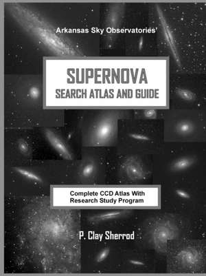 SUPERNOVA SEARCH ATLAS and GUIDE de Clay Sherrod