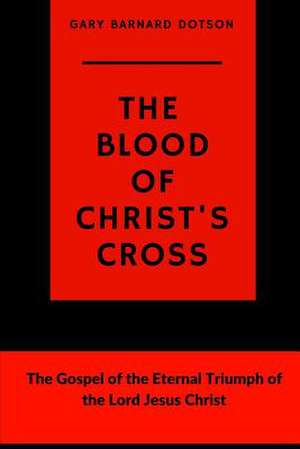 The Blood of Christ's Cross de Gary Barnard Dotson