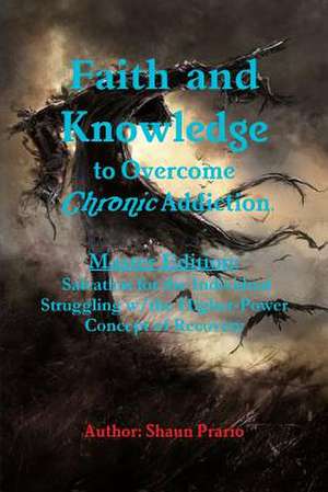 Faith and Knowledge to Overcome Chronic Addiction de Prario, Shaun