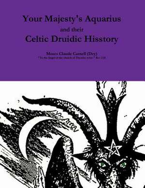 Your Majesty's Aquarius and Their Celtic Druidic Hisstory de Carnell, Moses Claude