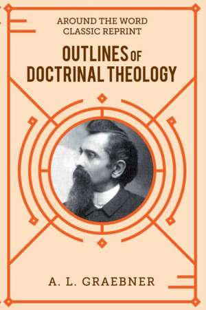 Outlines of Doctrinal Theology (softcover) de A. L. Graebner