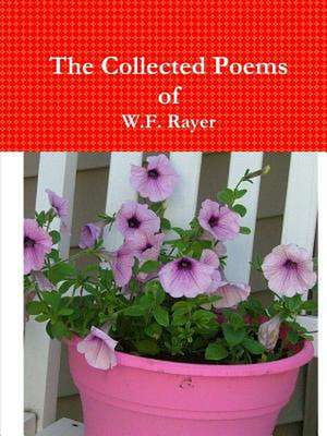 The Collected Poems of W.F. Rayer de Rayer, W. F.