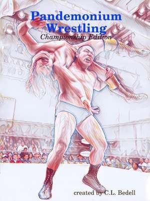 Pandemonium Wrestling - Championship Edition de C. L. Bedell