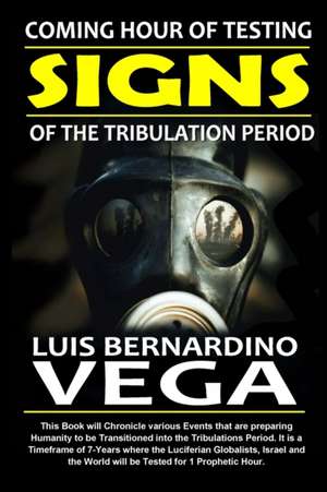 Signs of the Tribulation: The 1 Hour of Testing de Luis Vega