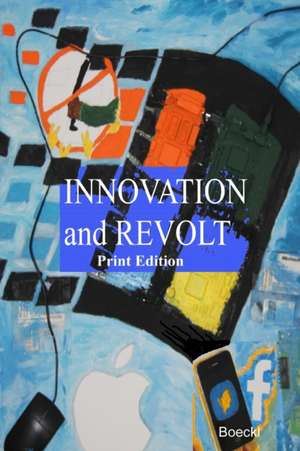 Innovation & Revolt Print Edition de Leopold Boeckl