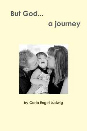 But God...a journey de Carla Engel Ludwig