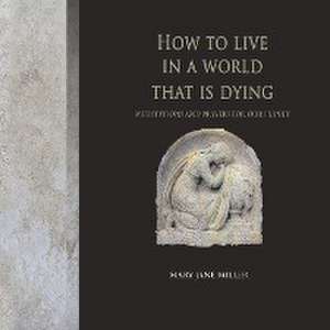 How to Live in a World That Is Dying de Mary Jane Miller