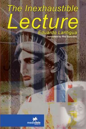 The Inexhaustible Lecture de Eduardo Lantigua