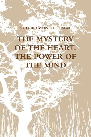 THE MYSTERY OF THE HEART (POWER OF THE MIND) de Shu Belmond Fuhnwi