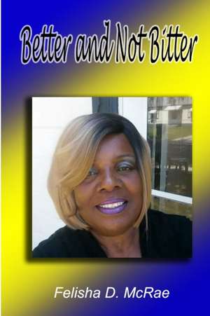 Better and Not Bitter de Felisha McRae