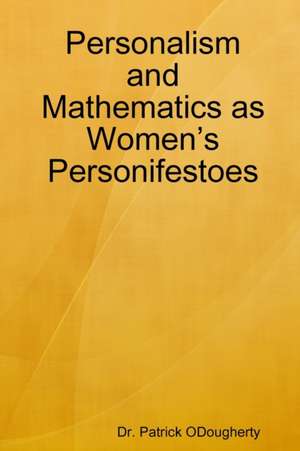 Personalism and Mathematics as Women's Personifestoes de Patrick Odougherty