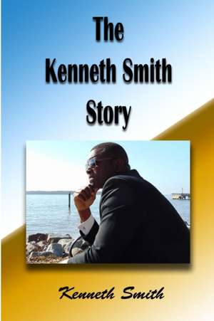 The Kenneth Smith Story de Kenneth Smith