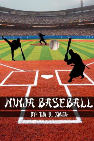 Ninja Baseball de Tim D. Smith