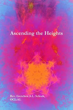 Ascending the Heights de AL Rev. Gretchen A. L. Schork