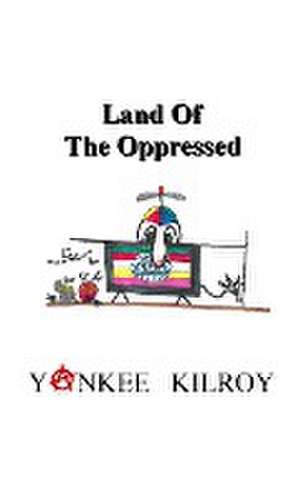 Land of the Oppressed de Yankee Kilroy