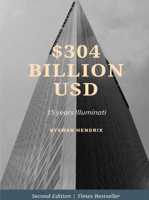 $304 Billion usd 15 years illuminati de Kyswan Hendrix