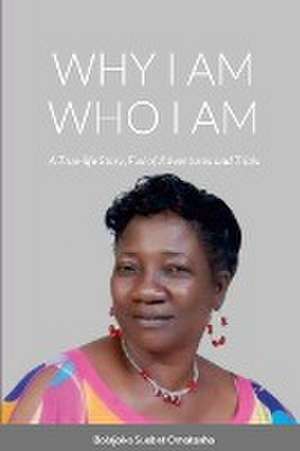 WHY I AM WHO I AM de Bolajoko Omotosho