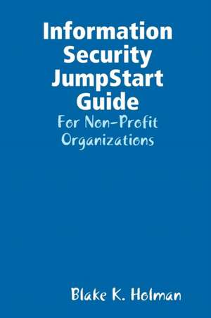 Information Security JumpStart Guide de Blake Holman