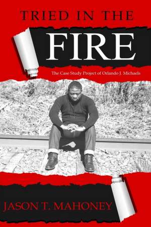 Tried In The FIRE de Jason T. Mahoney