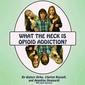 What the Heck is Opioid Addiction? de Quincy Sirko