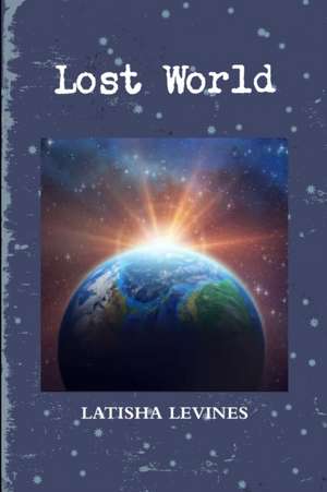Lost World de Latisha Levines