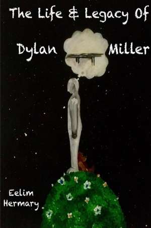 The Life & Legacy of Dylan Miller de Eelim Hermary