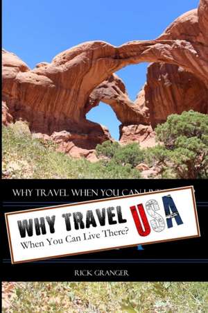 Why Travel When You Can Live There? USA de Rick Granger