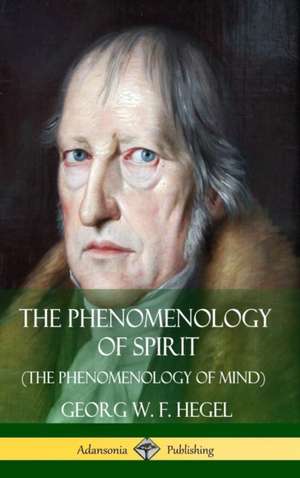 The Phenomenology of Spirit (The Phenomenology of Mind) (Hardcover) de Georg W. F. Hegel