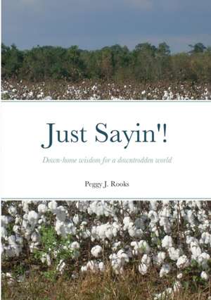 Just Sayin'! de Peggy J. Rooks