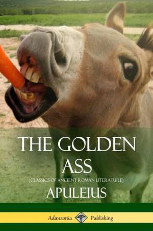 The Golden Ass (Classics of Ancient Roman Literature) de Apuleius