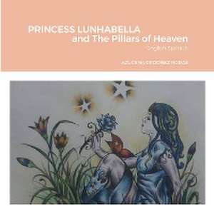 PRINCESS LUNHABELLA AND THE PILLARS OF HEAVEN, English-Spanish de Azucena Perez