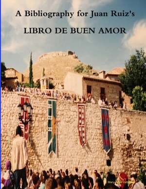 A Bibliography for Juan Ruiz's LIBRO DE BUEN AMOR de Mary-Anne Vetterling