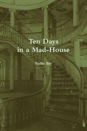 Ten Days in a Mad-House (Annotated) de Nellie Bly