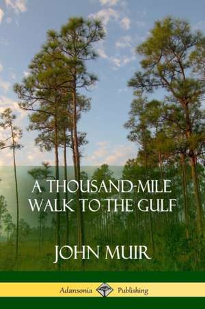 A Thousand-Mile Walk to the Gulf de John Muir