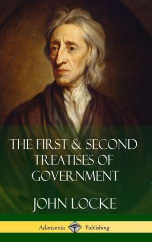 The First & Second Treatises of Government (Hardcover) de John Locke