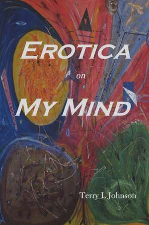 Erotica on My Mind de Terry Johnson