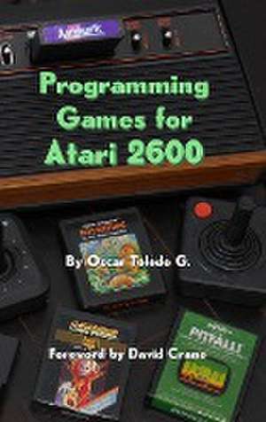 Programming Games for Atari 2600 de Oscar Toledo Gutierrez