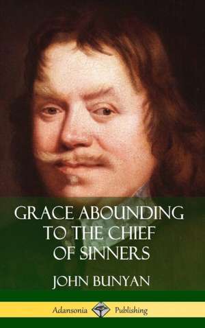 Grace Abounding to the Chief of Sinners (Hardcover) de John Bunyan