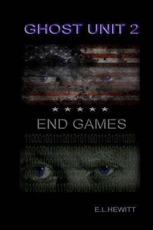 Ghost Unit 2 - End Games de E L. Hewitt