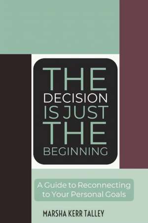 The Decision Is Just the Beginning de Marsha Kerr Talley