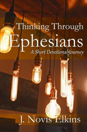 Thinking Through Ephesians de J. Novis Elkins