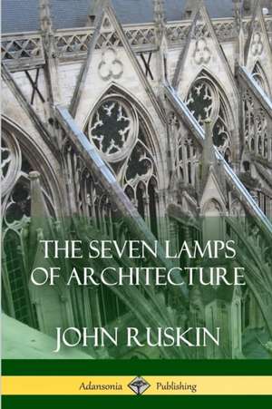 The Seven Lamps of Architecture de John Ruskin