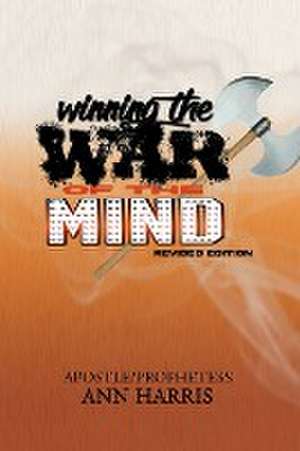 Winning the War of the Mind de Apostle Ann Harris