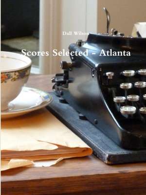 Scores Selected - Atlanta de Dall Wilson