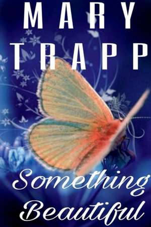 Something Beautiful de Mary Trapp