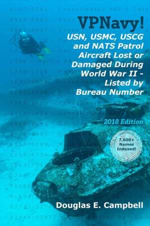 VPNavy! USN, USMC, USCG and NATS Patrol Aircraft Lost or Damaged During World War II - Listed by Bureau Number de Douglas E. Campbell