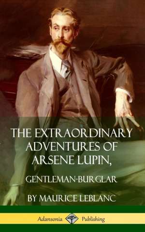 The Extraordinary Adventures of Arsene Lupin, Gentleman-Burglar (Hardcover) de Maurice Leblanc