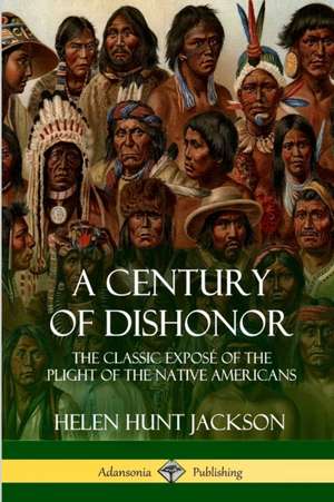 A Century of Dishonor de Helen Hunt Jackson